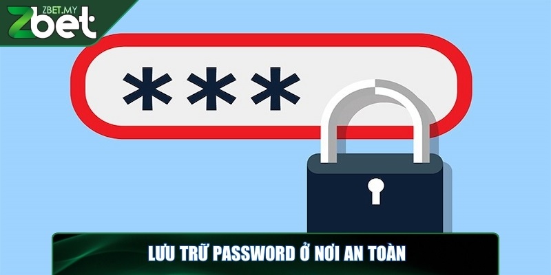 Quên mật khẩu ZBET - Lấy lại nhanh chóng cho game thủ 4 Lưu trữ password ở nơi an toàn