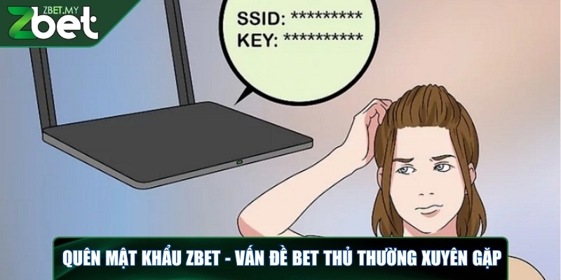 Quên mật khẩu ZBET - Lấy lại nhanh chóng cho game thủ 2 Quên mật khẩu ZBET - Vấn đề bet thủ thường xuyên gặp
