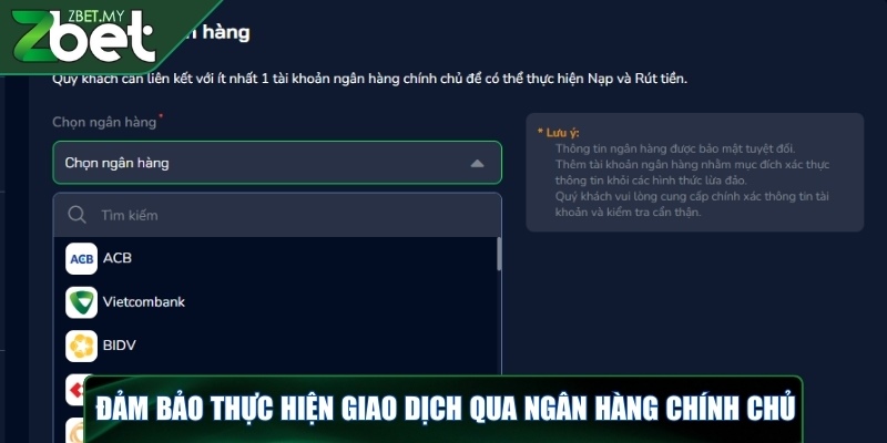 Rút tiền ZBET - Hướng dẫn chi tiết qua 3 phương thức 4 Đảm bảo thực hiện giao dịch qua ngân hàng chính chủ
