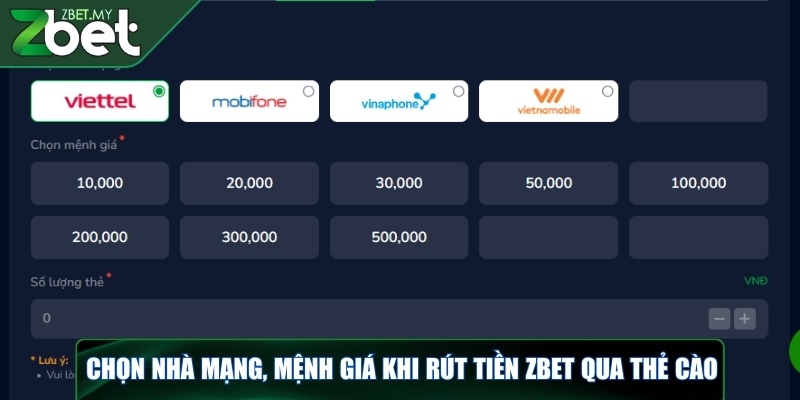 Rút tiền ZBET - Hướng dẫn chi tiết qua 3 phương thức 3 Chọn nhà mạng, mệnh giá khi rút tiền ZBET qua thẻ cào